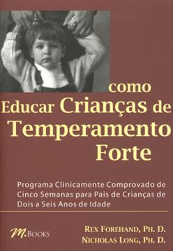Imagem de COMO EDUCAR CRIANCAS DE TEMPERAMENTO FORTE - PROGRAMA CLINICAMENTE COMPROVADO DE CINCO SEMANAS PARA PAIS DE CRIANCAS DE DOIS A SEIS ANOS DE IDADE