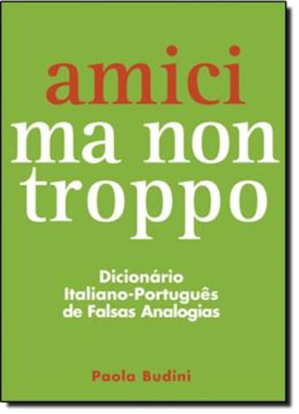Picture of AMICI MA NON TROPPO: DICIONARIO ITALIANO PORTUGUES DE FALSAS ANALOGIAS - 2º ED