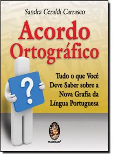 Picture of ACORDO ORTOGRAFICO - TUDO QUE VOCE DEVE SABER SOBRE A NOVA GRAFIA DA LINGUA PORTUGUESA