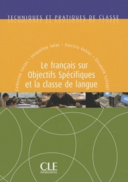 Picture of TECHNIQUES ET PRATIQUES DE CLASSE - LE FRANCAIS SUR OBJECTIF SPECIFIQUE ET LA CLASSE DE LANGUE
