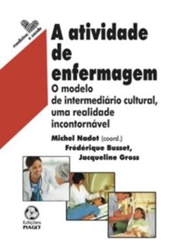 Imagem de A ATIVIDADE DE ENFERMAGEM - O MODELO DE INTERMEDIARIO CULTURAL, UMA REALIDADE INCONTORNAVEL