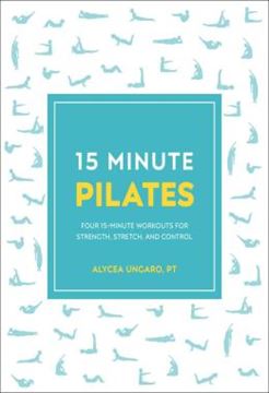 Imagem de 15-MINUTE PILATES - FOUR 15-MINUTE WORKOUTS FOR STRENGTH, STRETCH, AND CONTROL