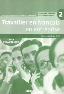 Imagem de TRAVAILLER EN FRANCAIS / EN ENTREPRISE 2 (A2/B1) - GUIDE PEDAGOGIQUE