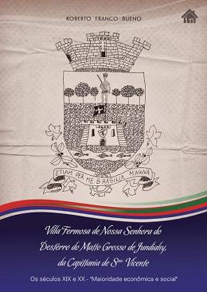 Picture of VILLA FERMOZA DE NOSSA SENHORA DO DESTERRO DO MATTO GROSSO DE JUNDIAHY - OS SECULOS XIX E XX MAIORIDADE ECONOMICA E SOCIAL 