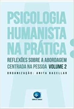 Imagem de A PSICOLOGIA HUMANISTA NA PRATICA - VOLUME 2 - REFLEXOES SOBRE A ABORDAGEM CENTRADA NA PESSOA