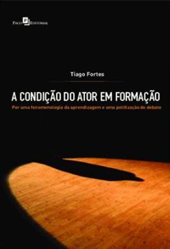 Imagem de A CONDICAO DO ATOR EM FORMACAO - POR UMA FENOMENOLOGIA DA APRENDIZAGEM E UMA POLITIZACAO DO DEBATE