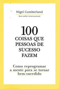 Imagem de 100 COISAS QUE PESSOAS DE SUCESSO FAZEM - COMO REPROGRAMAR A MENTE PARA SE TORNAR BEM-SUCEDIDO