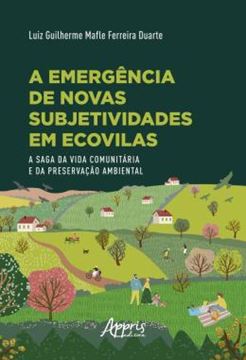 Imagem de A EMERGENCIA DE NOVAS SUBJETIVIDADES EM ECOVILAS - A SAGA DA VIDA COMUNITARIA E DA PRESERVACAO AMBIENTAL