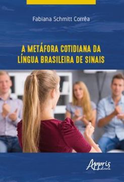 Imagem de A METAFORA COTIDIANA DA LINGUA BRASILEIRA DE SINAIS