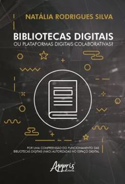 Imagem de BIBLIOTECAS DIGITAIS OU PLATAFORMAS DIGITAIS COLABORATIVAS? - POR UMA COMPREENSAO DO FUNCIONAMENTO DAS BIBLIOTECAS DIGITAIS (NAO) AUTORIZADAS NO ESPACO DIGITAL