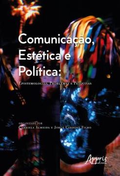 Imagem de COMUNICACAO, ESTETICA E POLITICA: EPISTEMOLOGIAS, PROBLEMAS E PESQUISAS