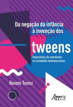 Imagem de DA NEGACAO DA INFANCIA A INVENCAO DOS TWEENS: IMPERATIVOS DE AUTONOMIA NA SOCIEDADE CONTEMPORANEA