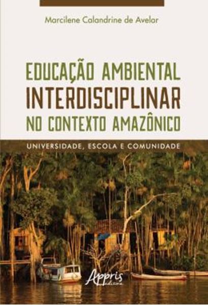 Picture of EDUCACAO AMBIENTAL INTERDISCIPLINAR NO CONTEXTO AMAZONICO - UNIVERSIDADE, ESCOLA E COMUNIDADE