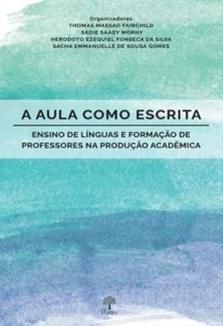 Imagem de A AULA COMO ESCRITA - ENSINO DE LÍNGUAS E FORMAÇÃO DE PROFESSORES NA PRODUÇÃO ACADÊMICA
