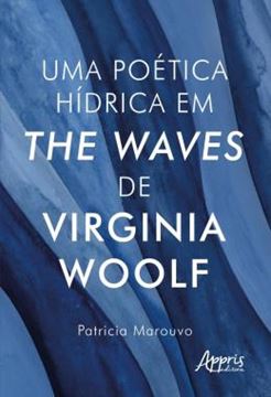 Imagem de UMA POETICA HIDRICA EM THE WAVES, DE VIRGINIA WOOLF