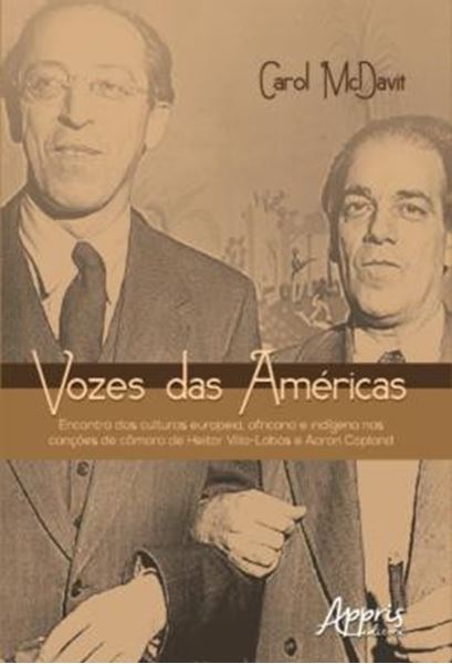 Picture of VOZES DAS AMERICAS: ENCONTRO DAS CULTURAS EUROPEIA, AFRICANA E INDIGENA NAS CANCOES DE CAMARA DE HEITOR VILLA-LOBOS E AARON COPLAND