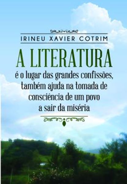 Picture of A LITERATURA E O LUGAR DAS GRANDES CONFISSOES, TAMBEM AJUDA NA TOMADA DE CONSCIENCIA DE UM POVO A SAIR DA MISERIA