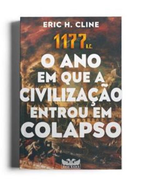 Picture of 1177 A.C. - O ANO EM QUE A CIVILIZAÇÃO ENTROU EM COLAPSO