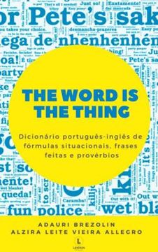 Imagem de THE WORD IS THE THING - DICIONARIO PORTUGUES-INGLES DE FORMULAS SITUACIONAIS, FRASES FEITAS E PROVERBIOS