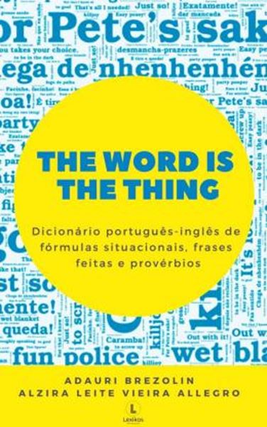 Picture of THE WORD IS THE THING - DICIONARIO PORTUGUES-INGLES DE FORMULAS SITUACIONAIS, FRASES FEITAS E PROVERBIOS