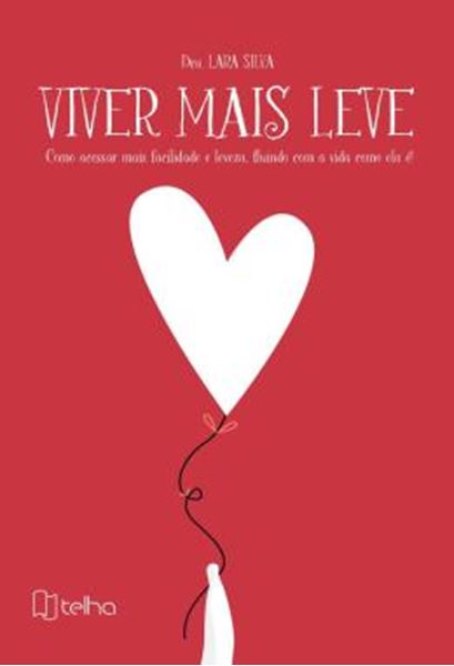 Picture of VIVER MAIS LEVE - COMO ACESSAR MAIS FACILIDADE E LEVEZA, FLUINDO COM A VIDA COMO ELA E!