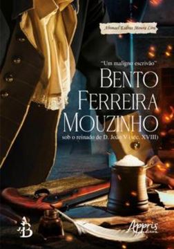 Imagem de “UM MALIGNO ESCRIVAO” BENTO FERREIRA MOUZINHO SOB O REINADO DE D. JOAO V (SEC. XVIII)