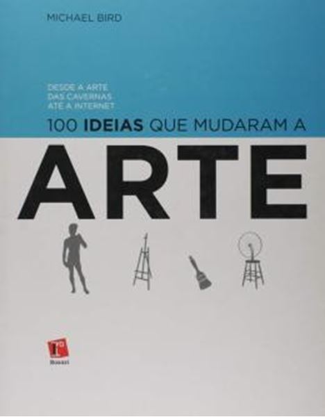 Picture of 100 IDEIAS QUE MUDARAM A ARTE - DESDE A ARTE DAS CAVERNAS ATE A INTERNET
