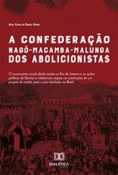 Imagem de A CONFEDERACAO NAGO-MACAMBA-MALUNGA DOS ABOLICIONISTAS