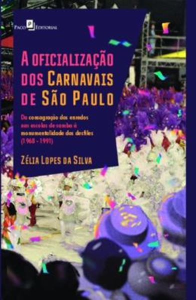 Picture of A OFICIALIZACAO DOS CARNAVAIS DE SAO PAULO - DA CONSAGRACAO DOS ENREDOS NAS ESCOLAS DE SAMBA A MONUMENTALIDADE DOS DESFILES (1968 - 1991)