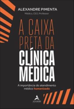 Imagem de A CAIXA PRETA DA CLINICA MEDICA - A IMPORTANCIA DO ATENDIMENTO MEDICO HUMANIZADO